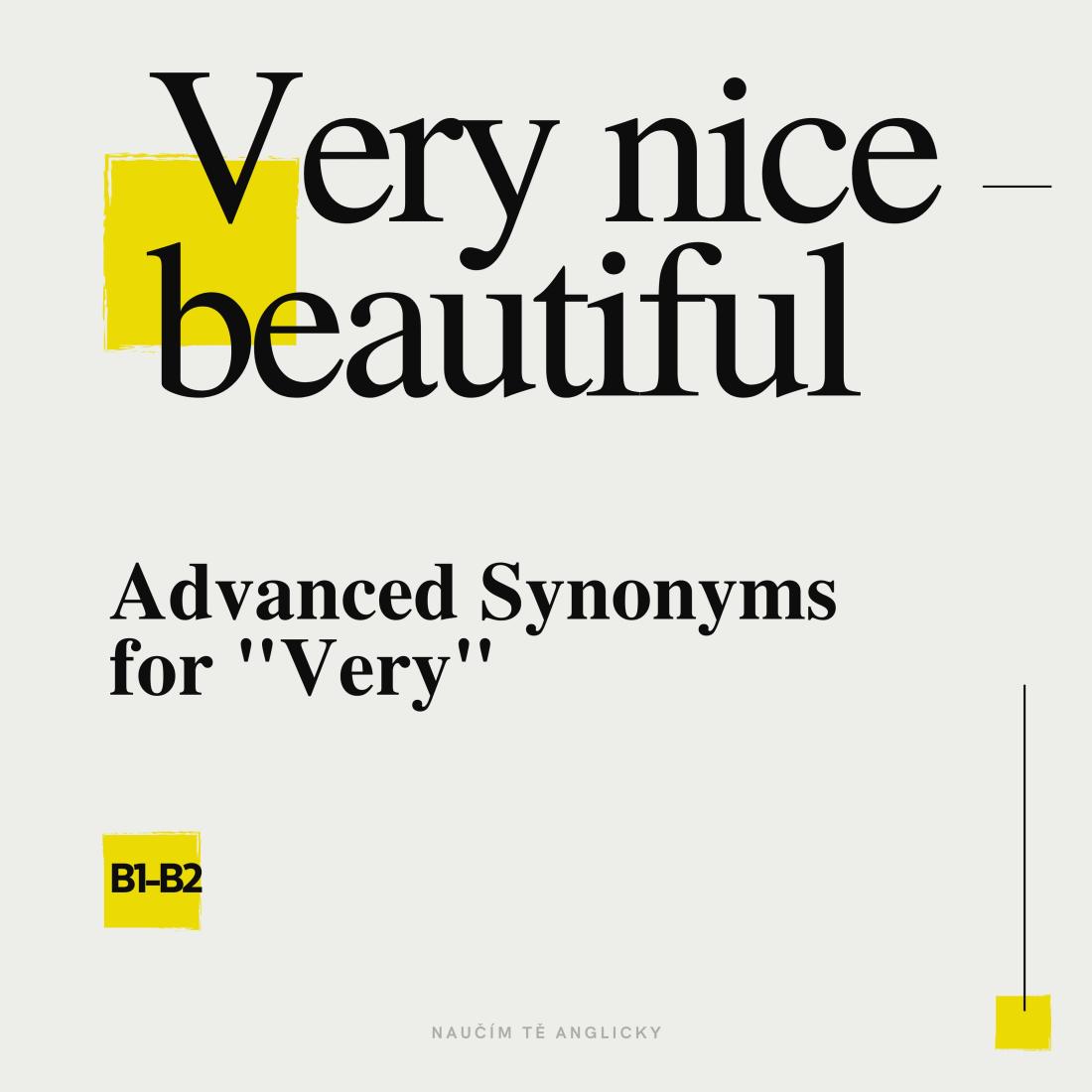 Very Advanced VERY NICE = BEAUTIFUL - Advanced Synonyms for